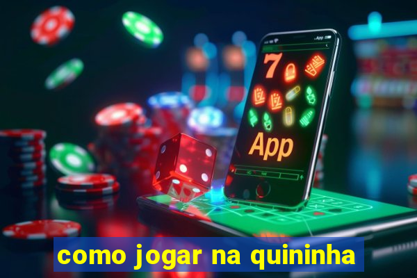 como jogar na quininha